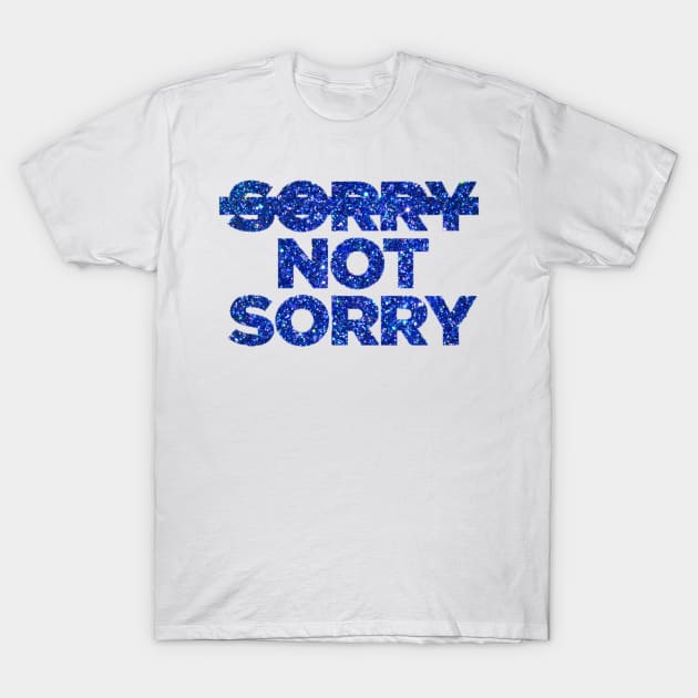 Sorry Not Sorry T-Shirt by seventhdemigod